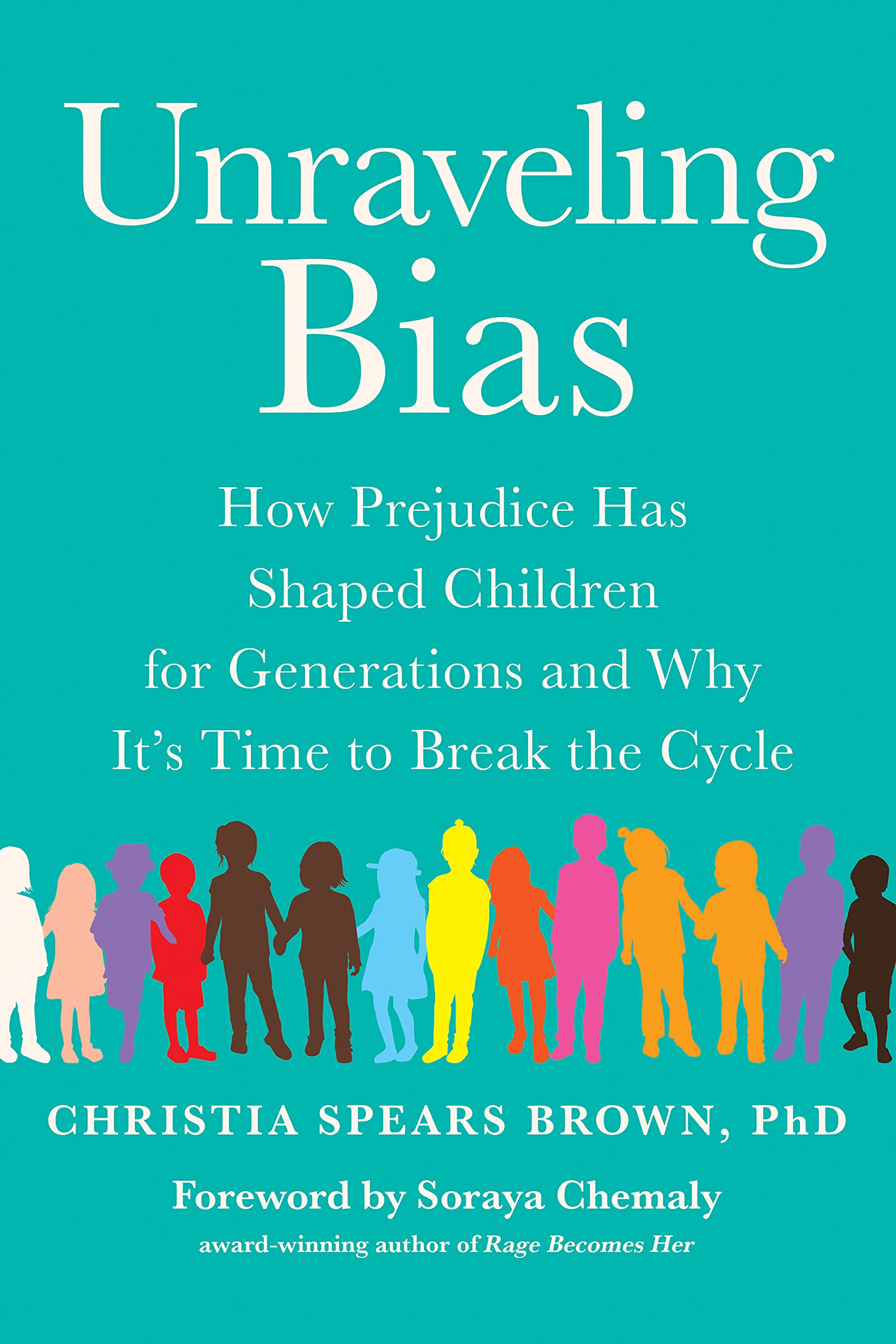Unraveling Bias: How Prejudice Has Shaped Children for Generations and Why It's Time to Break the Cycle (Kindle Edition)