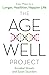 The Age-Well Project: Easy Ways to a Longer, Healthier, Happier Life