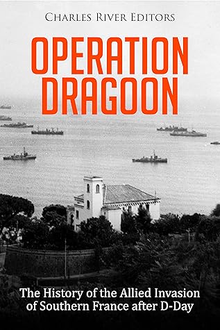 The History of the Allied Invasion of Southern France after D-Day