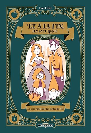 Et à la fin, ils meurent: La sale vérité sur les contes de fées