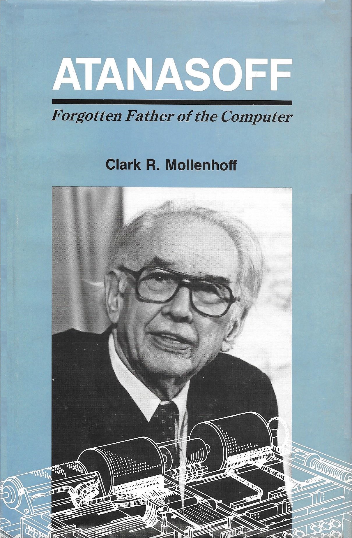 Atanasoff, Forgotten Father of the Computer (Hardcover)