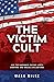 The Victim Cult: How the Gr...