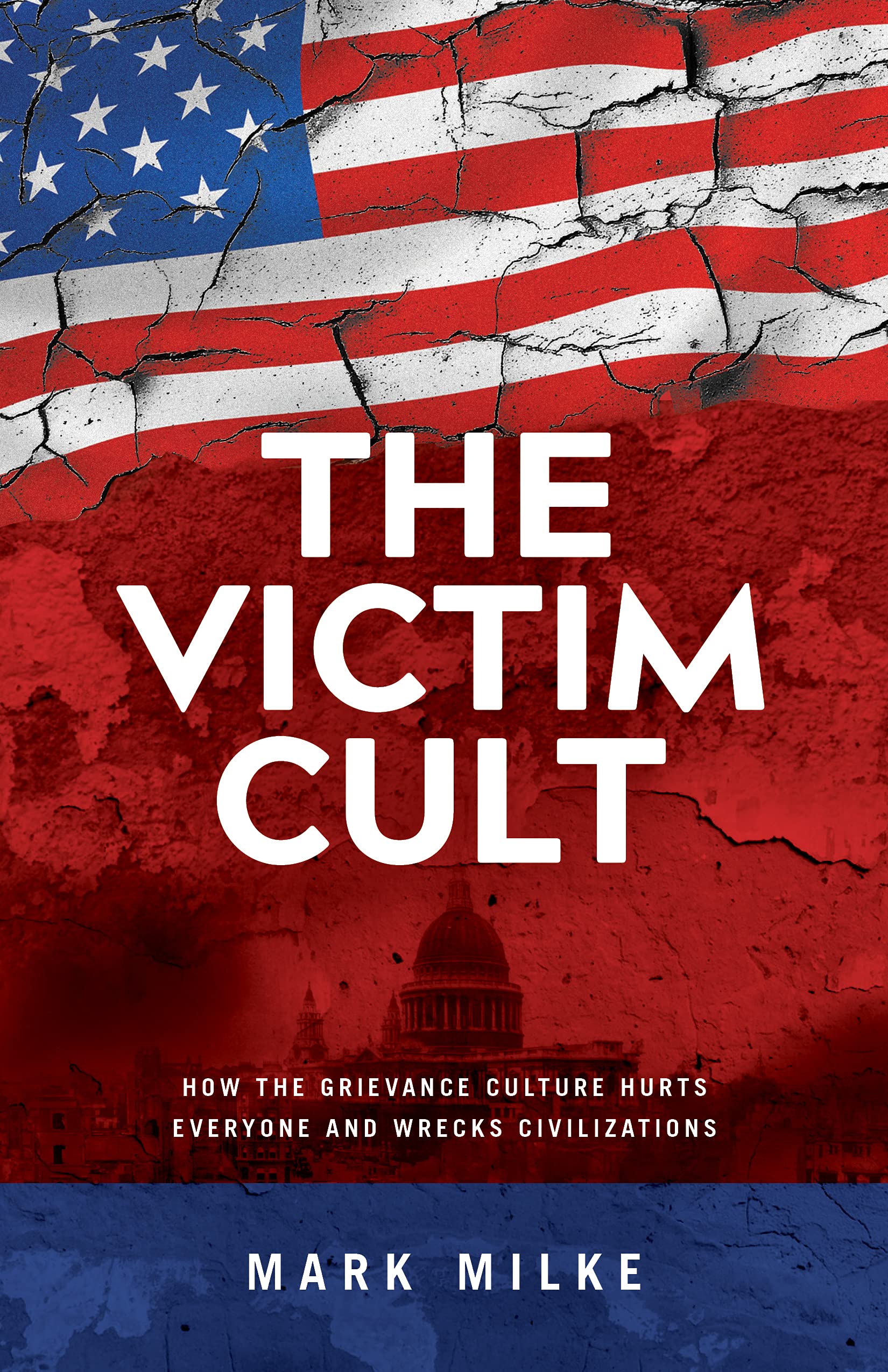 The Victim Cult: How the Grievance Culture Hurts Everyone and Wrecks Civilizations (Kindle Edition)