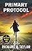 PRIMARY PROTOCOL by Richard D. Taylor