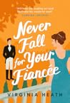 Never Fall for Your Fiancée by Virginia Heath