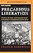 Precarious Liberation: Workers, the State, and Contested Social Citizenship in Postapartheid South Africa