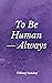 To Be Human Always