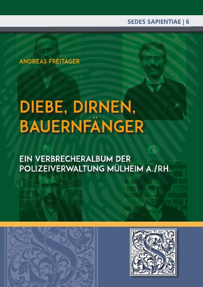 Diebe, Dirnen, Bauernfänger: Ein "Verbrecheralbum" der Polizeiverwaltung Mülheim a./Rh. aus den Beständen der Universitäts- und Stadtbibliothek Köln
