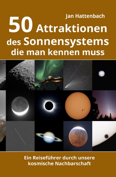 50 Attraktionen des Sonnensystems, die man kennen muss: Ein Reiseführer durch unsere kosmische Nachbarschaft