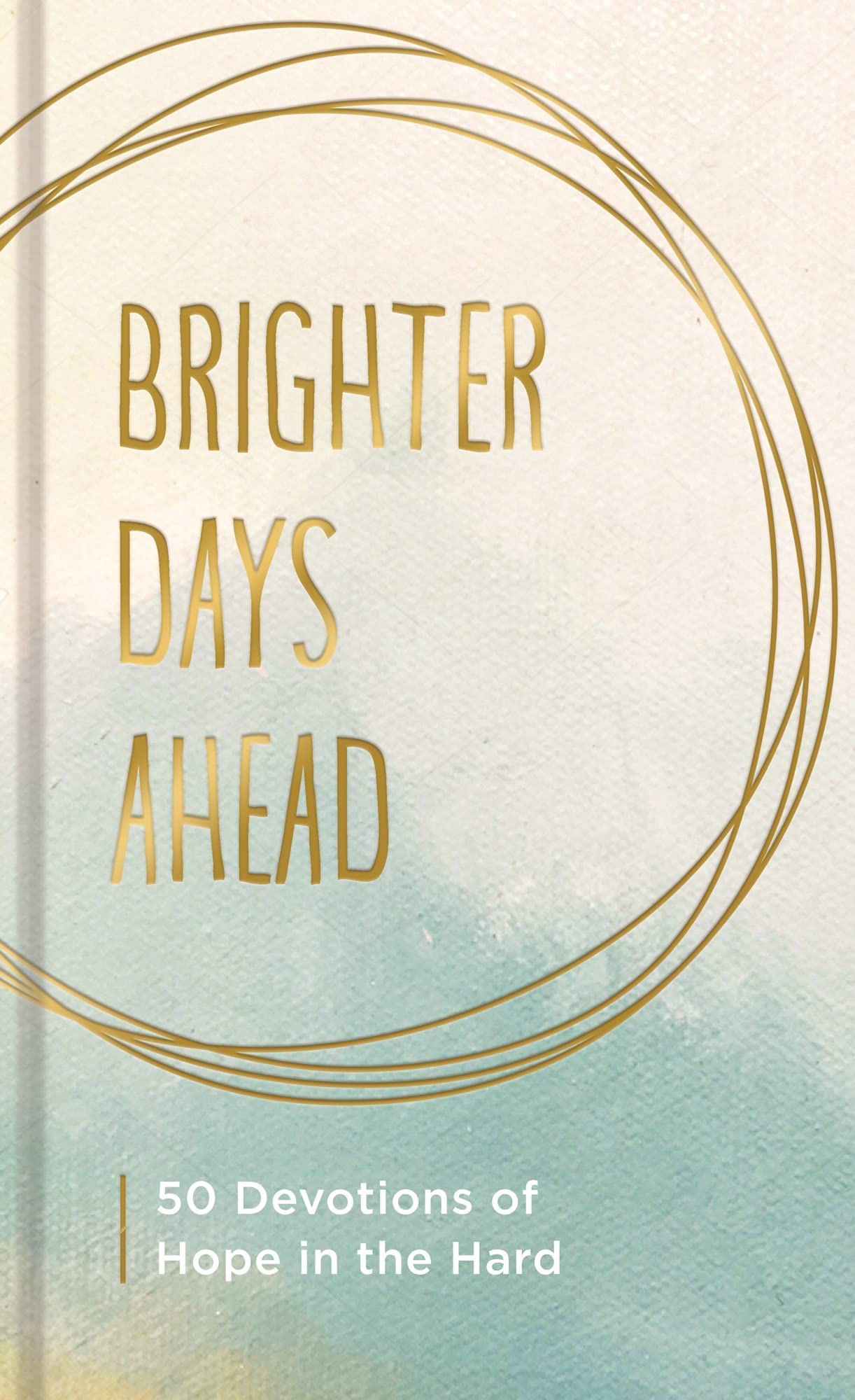 Brighter Days Ahead: 50 Devotions of Hope in the Hard (Kindle Edition)
