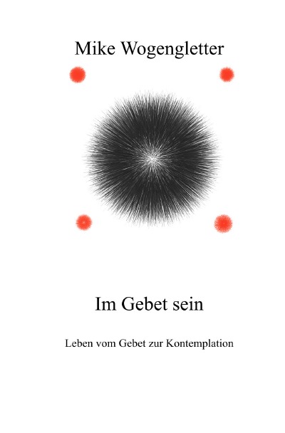 Im Gebet sein: Leben vom Gebet zur Kontemplation (German Edition)