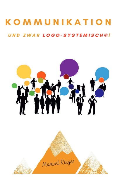 Kommunikation – und zwar logo-systemisch®! (German Edition)