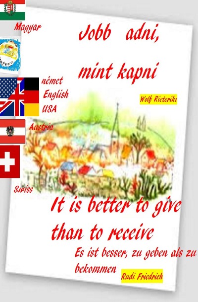 Jobb adni, mint kapni ungarisch Magyar Deutsch englisch: Ami nem megy, nem kell erőltetni. Minden kezdet nehéz. Es ist besser, zu geben als zu bekommen