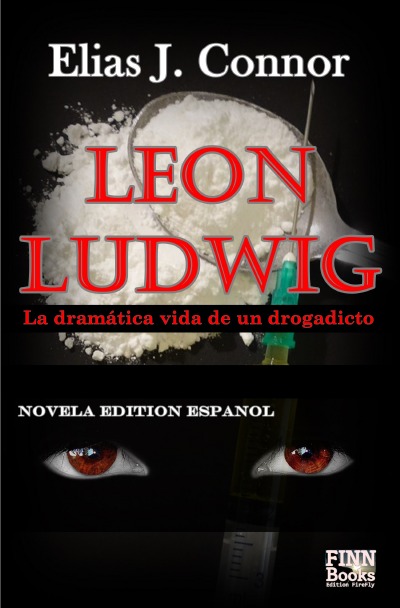 Leon Ludwig: La dramática vida de un drogadicto (Spanish Edition)