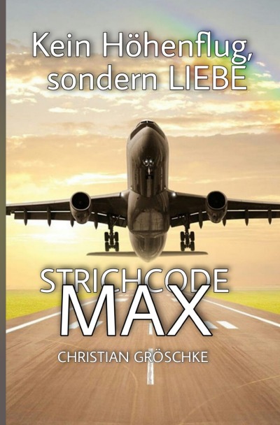 STRICHCODE - MAX: Kein Höhenflug, sondern Liebe (German Edition)