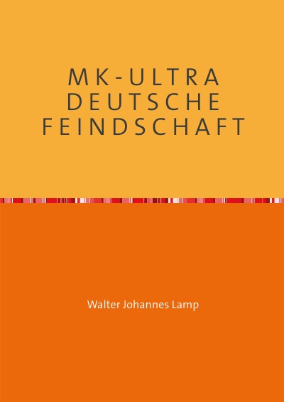 M K - U L T R A D E U T S C H E F E I N D S C H A F T: Eine unbekannte Technik und ihre Opfer (German Edition)