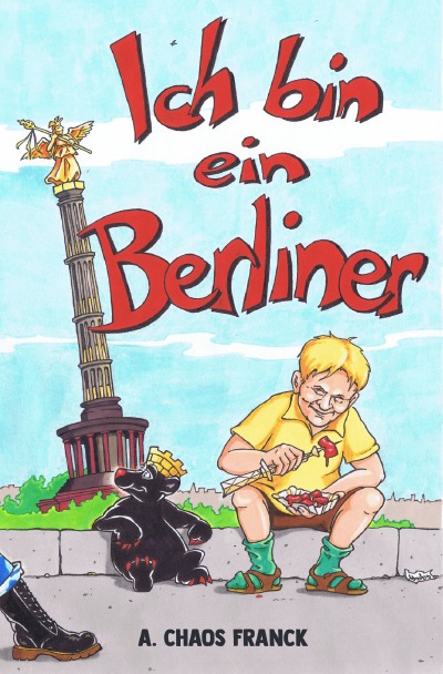 Ich bin ein Berliner: Das Triptychon der Existenz des Chaos (German Edition)