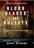 Blood, Blades and Bullets: ...