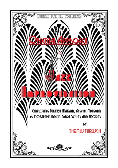 An Oriental Approach to Jazz Improvisation: Employing Turkish Makam, Arabic Maqam & Northern Indian Raga Scales and Modes