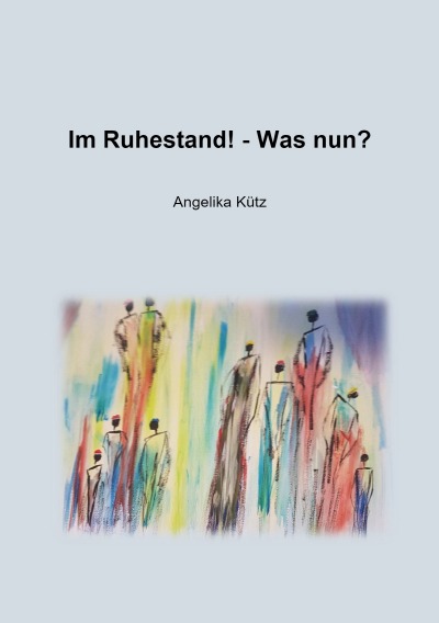 Im Ruhestand! - Was nun? (German Edition)