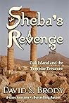 Sheba's Revenge: Oak Island and the Templar Treasure (Templars in America, #13) Sheba's Revenge: Oak Island and the Templar Treasure (Templars in America, #13)