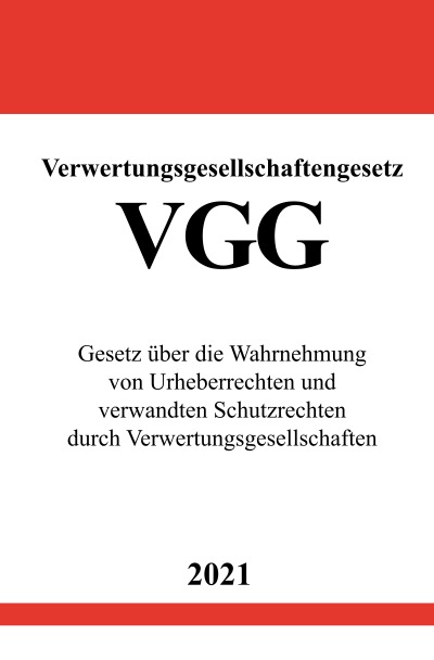 Verwertungsgesellschaftengesetz (VGG): Gesetz über die Wahrnehmung von Urheberrechten und verwandten Schutzrechten durch Verwertungsgesellschaften (German Edition)