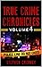 True Crime Chronicles Volume 4: Five Original True Crime Tales