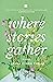 Where Stories Gather