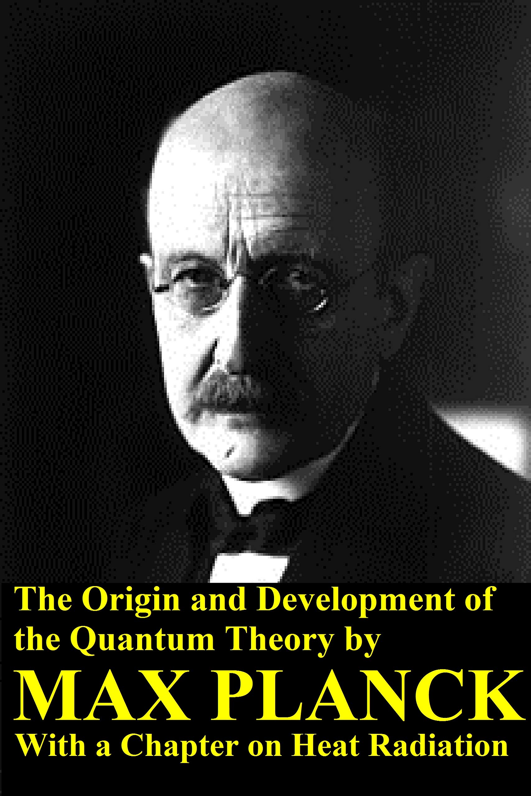 The Origin and Development of the Quantum Theory by Max Planck with a Chapter on Heat Radiation (Kindle Edition)