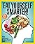 Eat Yourself Smarter!: Nutr...