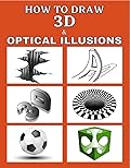 How to Draw Optical Illusions and 3d Art : 50 Different Pictures of 3d Drawing and Optical Illusions Step by Step (Adam Niara [BOOK 1 + BOOK 2]) 