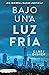 Bajo una luz fría (Spanish Edition)