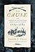 The Cause: The American Revolution and its Discontents, 1773-1783