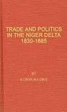Trade and Politics in the Niger Delta 1830-1885