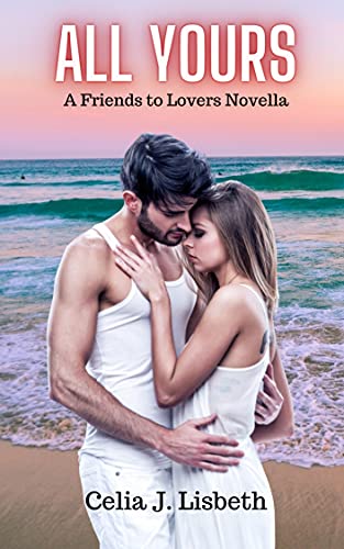 All Yours: A Friends to Lovers Spring Break Novella