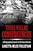 There Will Be Consequences: A Biographical Novel of Old New Mexico