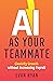 AI as Your Teammate: Electrify Growth Without Increasing Payroll