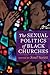 The Sexual Politics of Black Churches (Religion, Culture, and Public Life, 2)
