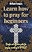Learn how to pray for begin...