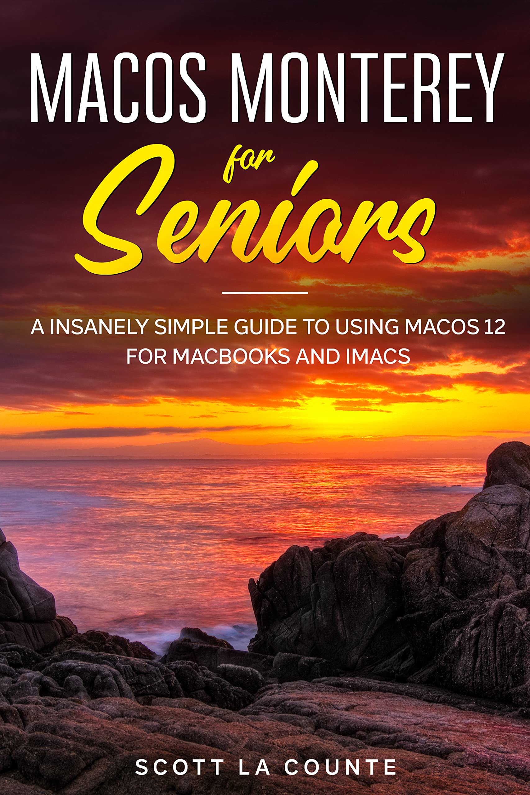 MacOS Monterey For Seniors: An Insanely Simple Guide to Using MacOS 12 for MacBooks and iMacs (Kindle Edition)