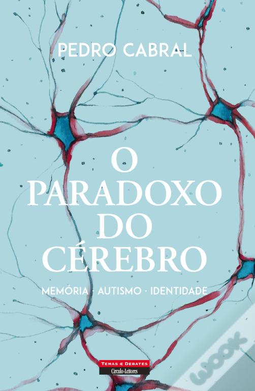 O Paradoxo do Cérebro: Memória, Autismo, Identidade