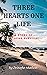 THREE HEARTS ONE LIFE: A st...