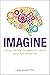 Imagine: Using mental imagery to reach your full potential