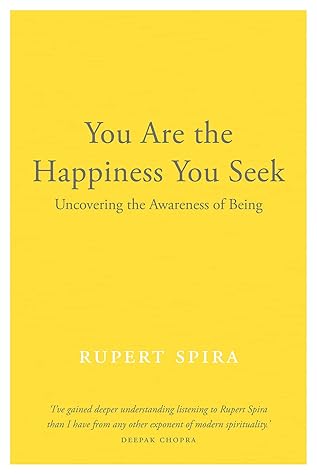 You Are the Happiness You Seek: Uncovering the Awareness of Being (Volume 1)