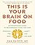 This Is Your Brain on Food: An Indispensible Guide to the Surprising Foods that Fight Depression, Anxiety, PTSD, OCD, ADHD, and More