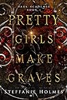 Pretty Girls Make Graves by Steffanie Holmes
