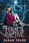 The Feral's Captive by Sarah Spade