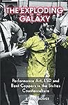 The Exploding Galaxy: Performance Art, LSD and Bent Coppers in the Sixties Counterculture