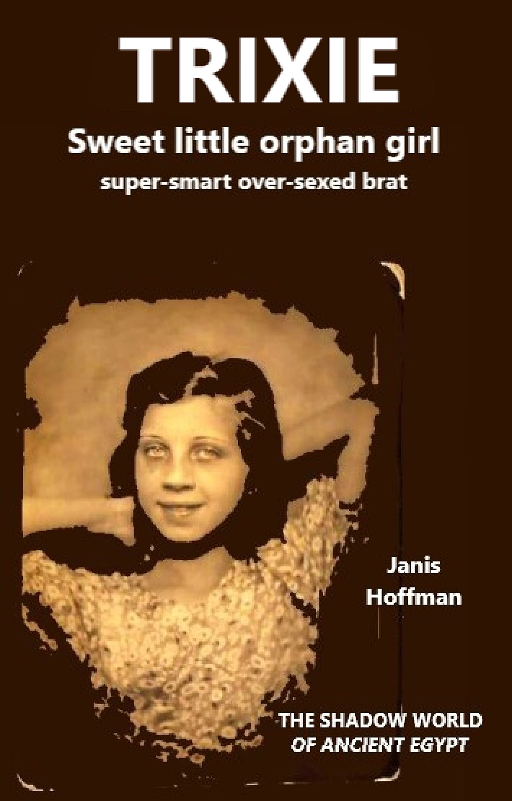 TRIXIE a sweet litle orphan girl: a super-smart, over-sexed brat. (The Trixie Trilogy Book 1)