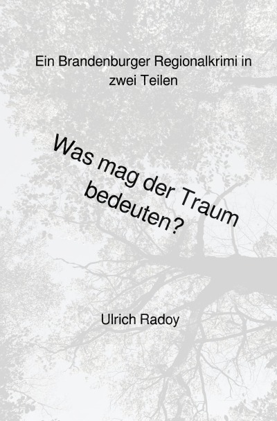 Was mag der Traum bedeuten?: Ein Brandenburger Regionalkrimi in zwei Teilen (German Edition)